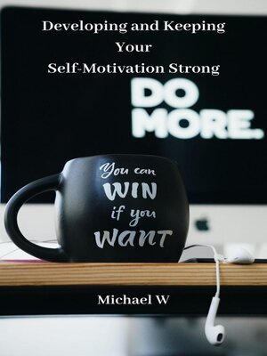 cover image of Developing and Keeping Your Self-Motivation Strong